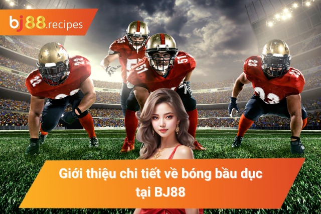 Hòa Mình Vào Bóng Bầu Dục Mỹ - Với Cơ Hội Kiếm Tiền Đỉnh Cao Tìm hiểu về bóng bầu dục