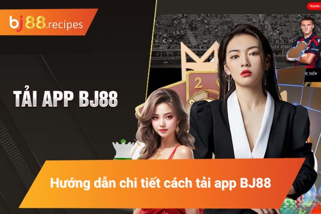 CÁCH TẢI APP BJ88 Chi tiết cách tải app BJ88 cho Android