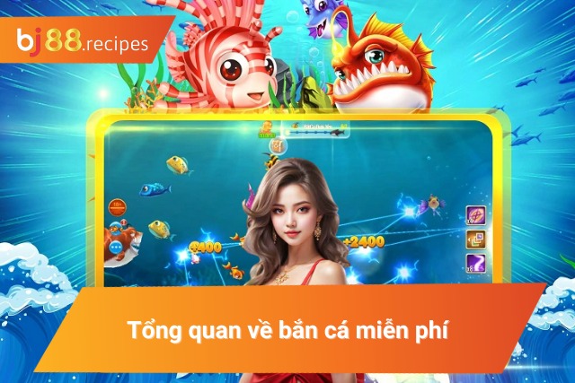 Giới thiệu về bắn cá miễn phí
