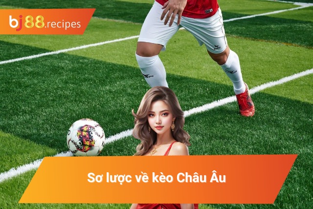 Khám Phá Kèo Châu Âu - Thể Loại Kèo Bóng Đá Kích Thích Nhất 2024 Khái quát kèo 1x2