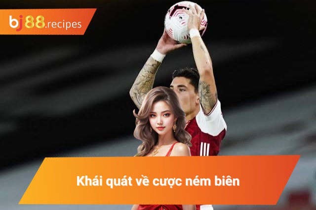 Cách Bắt Kèo Ném Biên Dễ Dàng Thắng Lớn 100% Những nội dung cơ bản nhật về cược ném biên
