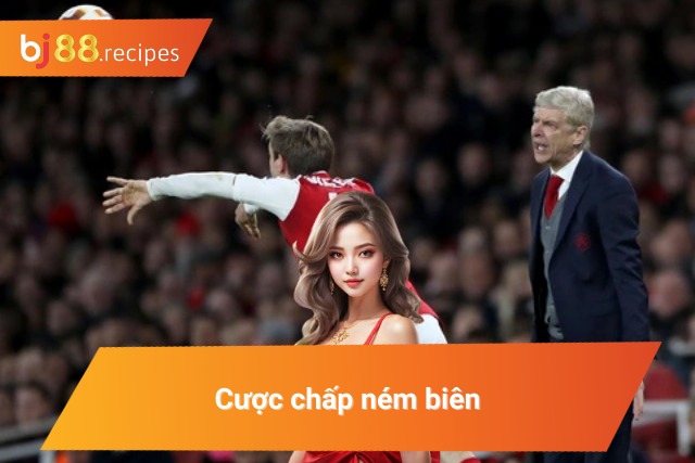 Cách Bắt Kèo Ném Biên Dễ Dàng Thắng Lớn 100% Giới thiệu cược chấp trong ném biên