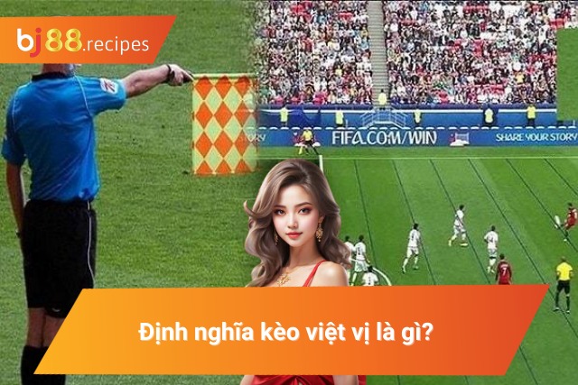 Mách Bạn Những Cách Bắt Kèo Việt Vị Luôn Thắng Tại BJ88 Đôi nét về hình thức cá cược việt vị