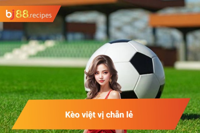 Mách Bạn Những Cách Bắt Kèo Việt Vị Luôn Thắng Tại BJ88 Kèo chẵn lẻ