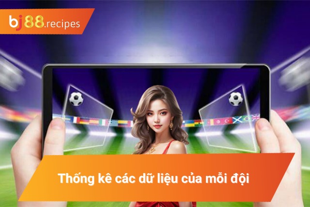 Mách Bạn Những Cách Bắt Kèo Việt Vị Luôn Thắng Tại BJ88 Kỹ thuật thống kê các dữ liệu của mỗi đội