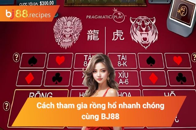 Rồng Hổ BJ88 Mang Đến Đẳng Cấp Giải Trí Dành Cho Mọi Bet Thủ Chi tiết cách tham gia rồng hổ tại BJ88
