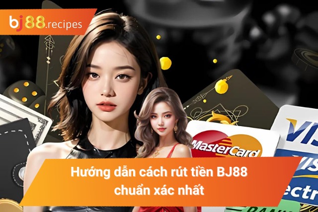 CÁCH RÚT TIỀN BJ88 Hướng dẫn cách rút tiền tại nhà cái BJ88 chuẩn xác nhất năm 2024