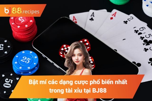 Tài Xỉu BJ88 Bật Mí Tất Tần Tật Thông Tin Liên Quan Bật mí một vài dạng cược phổ biến nhất trong tài xỉu tại BJ88