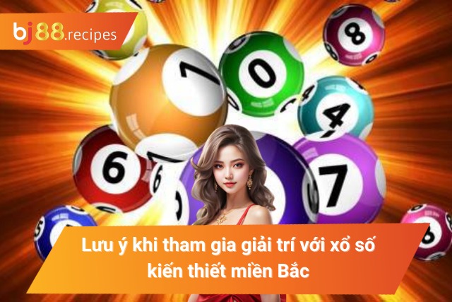 Xổ Số Miền Bắc - Tham gia ngay đặt ngay để trúng lớn Những điều người chơi cần chú ý